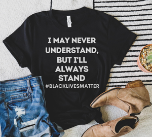 Black Lives Matter I'll Always Stand BLM