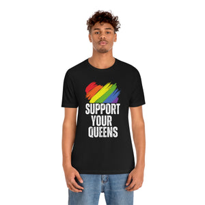 Support Your Queens Shirt LGBT Shirt Protest Shirt Drag Queen Shirt Gay Rights shirt Activist Shirt Social Justice Shirt Political Shirt