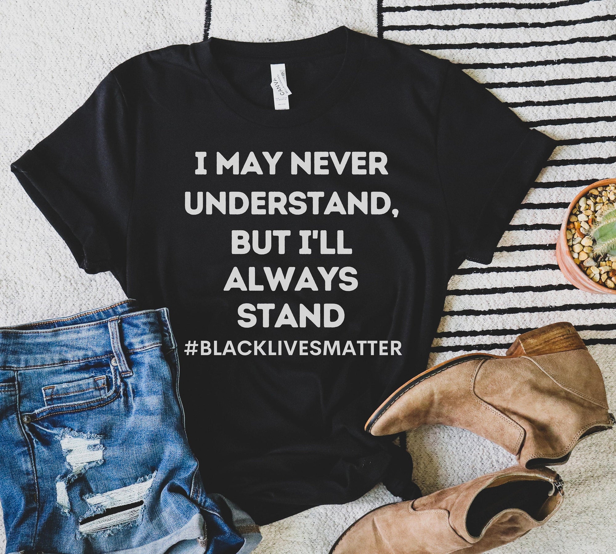 I May Never Understand But I'll Always Stand Black lives matter