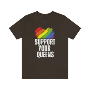 Support Your Queens Shirt LGBT Shirt Protest Shirt Drag Queen Shirt Gay Rights shirt Activist Shirt Social Justice Shirt Political Shirt
