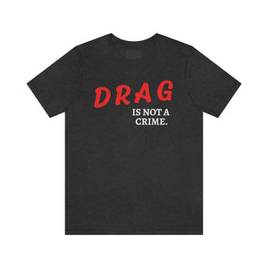 Drag is Not a Crime Drag Queen Shirt