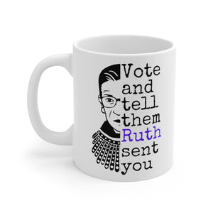 Vote and tell them ruth sent you mug