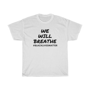 We Will Breathe / Black Lives Matter Shirt/I can't breathe shirt / Support and Solidarity Unisex Civil Rights BLM Activism Protest T- Shirt