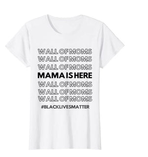 Wall of Moms shirt Black Lives Matter Mama Shirt All Mothers Were Summoned When He called for his mama shirt BLM Mom shirt Wall moms