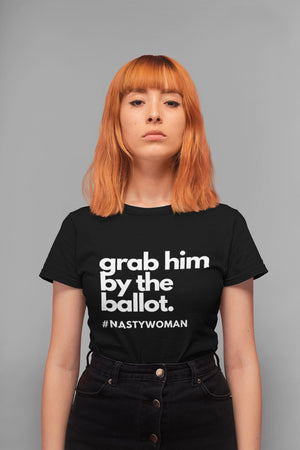 Anti Trump Shirts for Women, Nasty Woman T-Shirt, Nasty Woman Shirt, Biden Harris 2020 Shirt, Grab him by the ballot Democrat Shirt