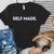 Self Made T Shirt, Self Made shirt, Self Made Man Shirt, Self Made Woman Shirt, Self Made Millionaire Shirt plus size available unisex