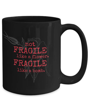 Not fragile like a flower fragile like a bomb feminist mug women rights equality girl power mug coffee cup