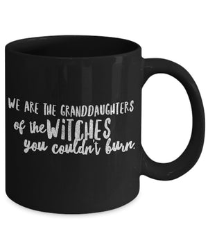 We are the granddaughters of the witches you could not burn mug salem witch mug coffee cup