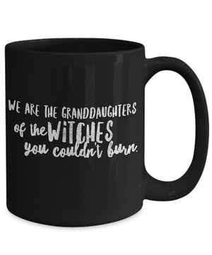 We are the granddaughters of the witches you could not burn mug salem witch mug coffee cup