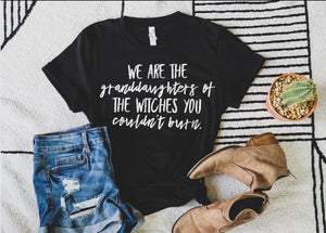 Salem Witch Shirt We are the granddaughters of the witches you could not burn not every witch lives in salem shirt Halloween graphic tee