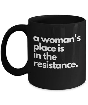 Feminist mug women's rights equality a woman's place is in the resistance resist coffee cup mug