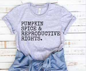 Pro Choice Shirt Pumpkin Spice and Reproductive Rights Feminism Shirt Feminist shirt Human Rights Shirt Activist Shirt Womens Rights Tee
