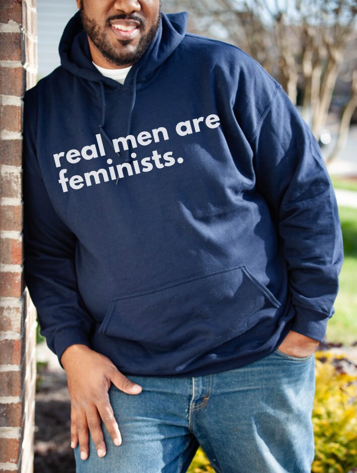 Male Feminist Hoodie Real men are feminists Hooded Sweatshirt We should all be feminists shirt Womens rights Feminism gift