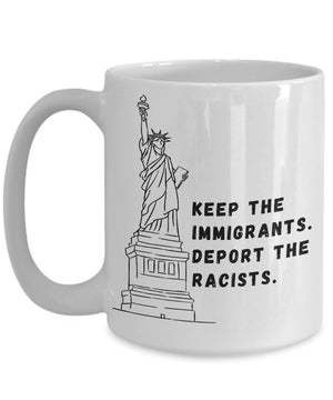 Keep The Immigrants Deport the Racists Mug Immigration Coffee Cup Abolish Ice Refugee Mug Equality Civil Rights DACA Universal Mug 11oz