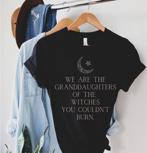 Witchy Clothes We Are the Granddaughters of the Witches You Could Not Burn Witchy Shirt Mystical Moon Shirt Occult Shirt Alt Mystic Shirt