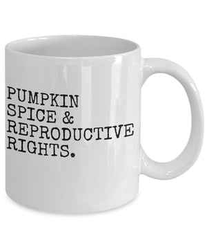 Pumpkin spice and reproductive rights feminist mug pro choice mug activist mug Fall Mugs My Body My Choice LIberal Mug Activist Mug