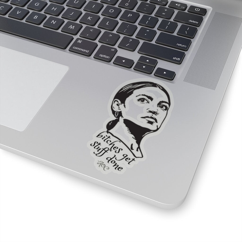 Alexandria Ocasio-Cortez sticker AOC Bitches Get Stuff Done Badass Feminist Political Icon Latina Water Bottle Laptop Sticker Decal Kiss Cut