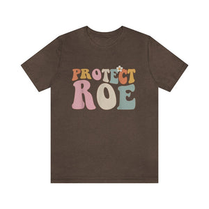 Protect Roe Shirt Boho Retro Shirt Feminist Shirt Women Empowerment Womens Rights Shirt Equality Shirt Reproductive Rights Roe v Wade Shirt