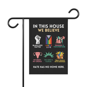 In This House We Believe Garden Flag Hate Has No Home Here Flag Love is Love Flag BLM Garden Banner Feminist Flag Be Kind Home Decor
