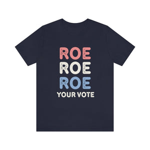 Liberal Shirt Roe Roe Roe Your Vote Shirt Roe v Wade Womens Rights Shirt Feminist Shirt Reproductive Rights Protest Shirt Political Shirt