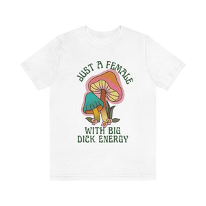 Feminist Shirt Big Dick Energy Trendy Mushroom Shirt Feminism Shirt Female Empowerment Shirt Fungi Shirt Mushroom Lover Shirt Womens Rights