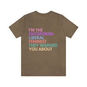 I'm The Outspoken Liberal Feminist They Warned You About Feminist Shirt Activist Shirt Liberal Shirt Political Shirt Womens Rights Pro Roe