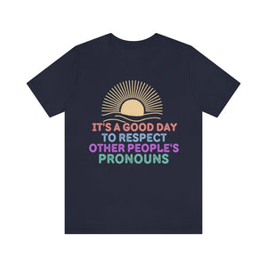 Respect My Pronouns Its A Good Day To Respect Other People's Pronouns LGBT Shirt Equality Shirt Social Justice Shirt Liberal Shirt