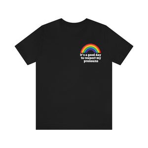 Its A Good Day To Respect My Pronouns LGBT Shirt Equality Shirt Pronoun Shirt Gay Rights Protect Trans Rights Social Justice Liberal Shirt