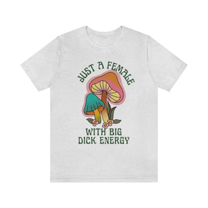 Feminist Shirt Big Dick Energy Trendy Mushroom Shirt Feminism Shirt Female Empowerment Shirt Fungi Shirt Mushroom Lover Shirt Womens Rights