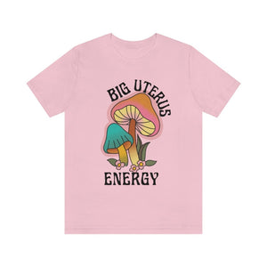 Feminist Shirt Mushroom Shirt Big Uterus Energy Fungi Shirt Womens Rights Protest Shirt Pro Roe v Wade Shirt Big Dick Energy Mushroom Lover