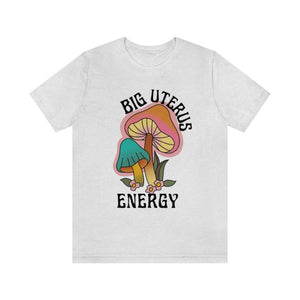 Feminist Shirt Mushroom Shirt Big Uterus Energy Fungi Shirt Womens Rights Protest Shirt Pro Roe v Wade Shirt Big Dick Energy Mushroom Lover
