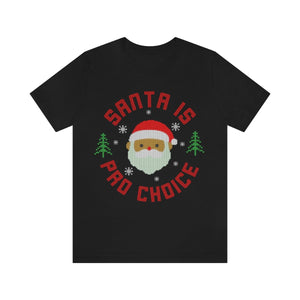 Santa is Pro Choice Feminist Christmas Shirt Feminist Shirt Reproductive Rights Womens Rights Pro Roe Holiday Social Justice Shirt